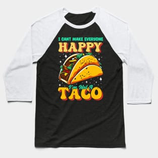 I can't make everyone Happy i'm not a Taco Baseball T-Shirt